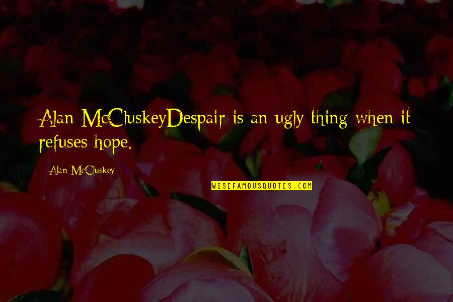 Venous Insufficiency Quotes By Alan McCluskey: Alan McCluskeyDespair is an ugly thing when it Venous Insufficiency Quotes By Alan McCluskey: Alan McCluskeyDespair is an ugly thing when it