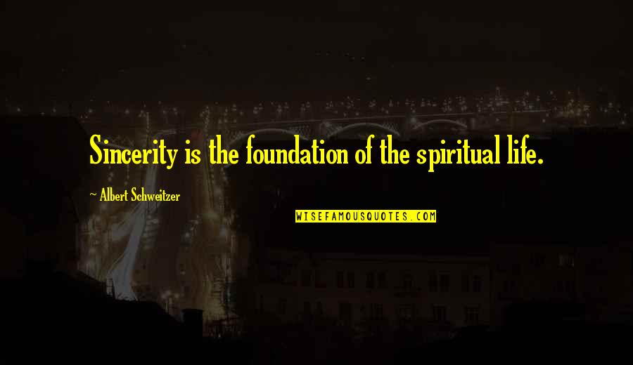 Venous Insufficiency Quotes By Albert Schweitzer: Sincerity is the foundation of the spiritual life. Venous Insufficiency Quotes By Albert Schweitzer: Sincerity is the foundation of the spiritual life.