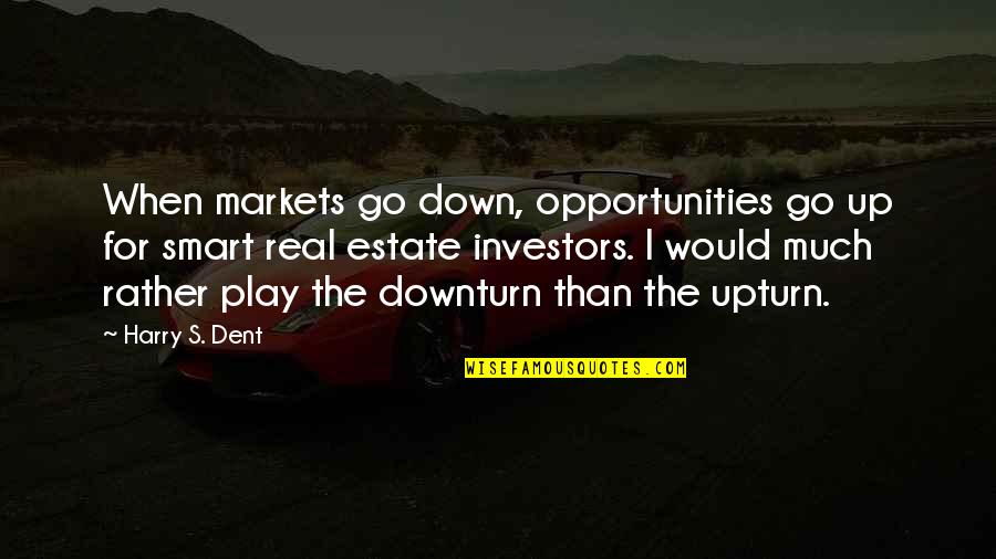 Venous Insufficiency Quotes By Harry S. Dent: When markets go down, opportunities go up for Venous Insufficiency Quotes By Harry S. Dent: When markets go down, opportunities go up for