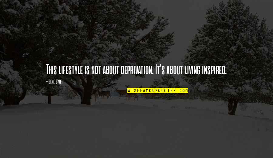 Venous Reflux Quotes By Gene Baur: This lifestyle is not about deprivation. It's about