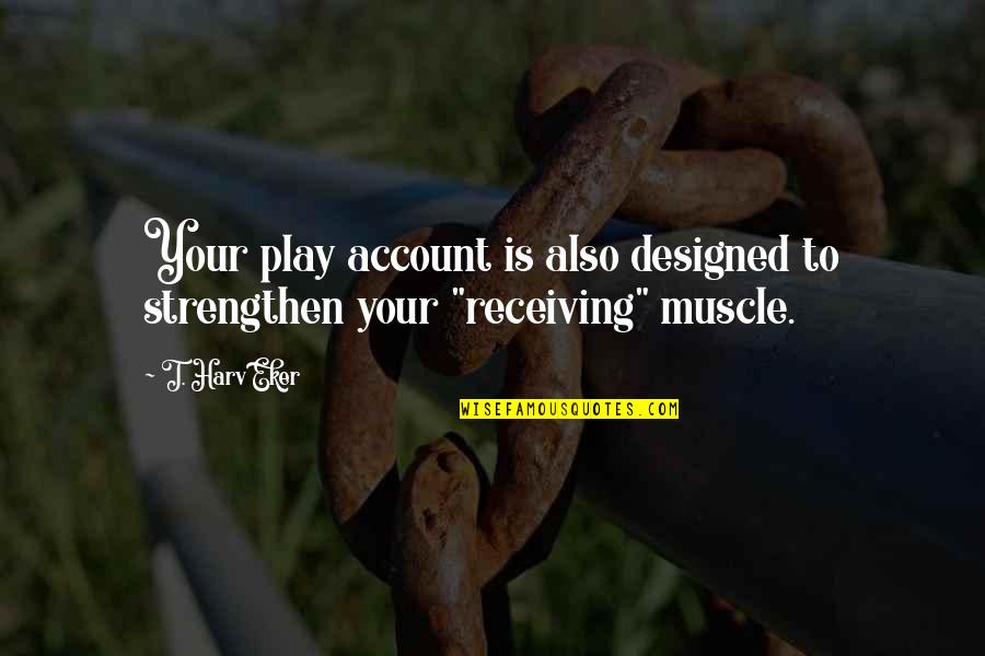 Venque Backpack Quotes By T. Harv Eker: Your play account is also designed to strengthen