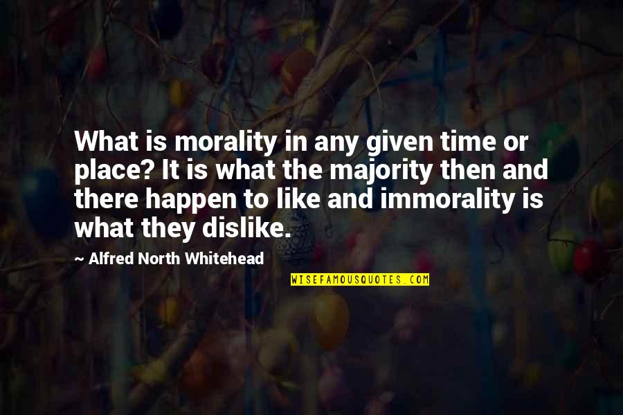 Venrick Roofing Quotes By Alfred North Whitehead: What is morality in any given time or