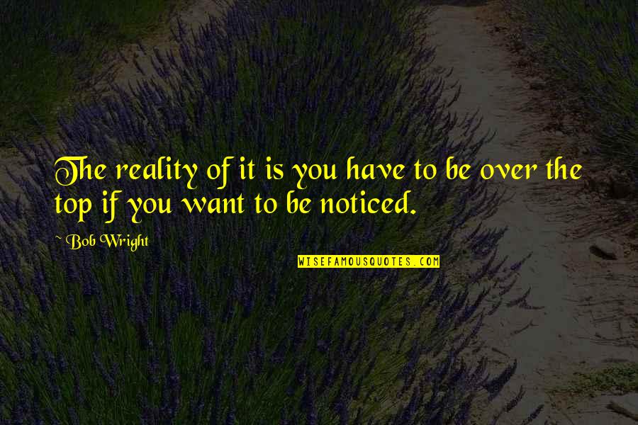 Venron Quotes By Bob Wright: The reality of it is you have to