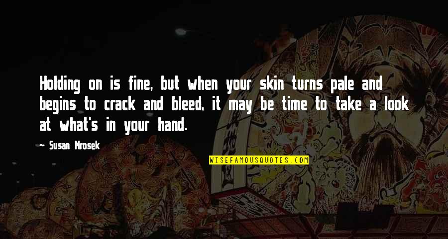 Venron Quotes By Susan Mrosek: Holding on is fine, but when your skin Venron Quotes By Susan Mrosek: Holding on is fine, but when your skin