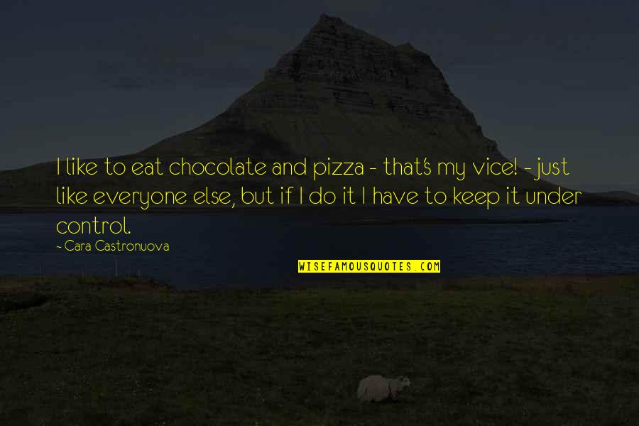 Venson Guitar Quotes By Cara Castronuova: I like to eat chocolate and pizza -