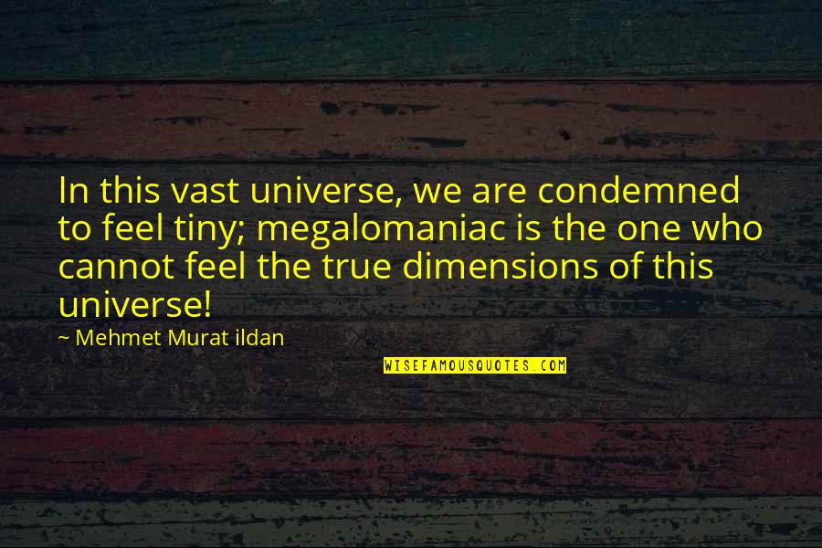 Venson Jordan Quotes By Mehmet Murat Ildan: In this vast universe, we are condemned to