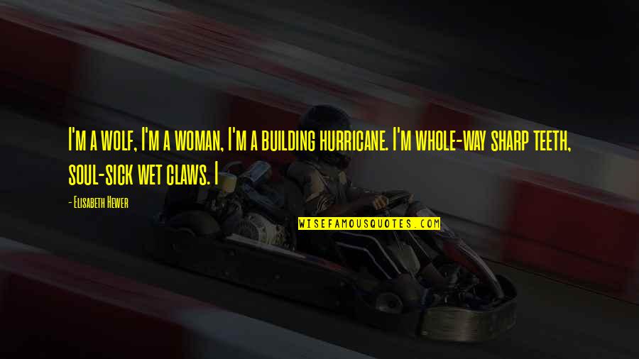 Vent Axia Quotes By Elisabeth Hewer: I'm a wolf, I'm a woman, I'm a Vent Axia Quotes By Elisabeth Hewer: I'm a wolf, I'm a woman, I'm a