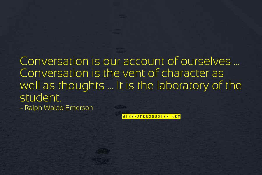 Vent Out Quotes By Ralph Waldo Emerson: Conversation is our account of ourselves ... Conversation Vent Out Quotes By Ralph Waldo Emerson: Conversation is our account of ourselves ... Conversation