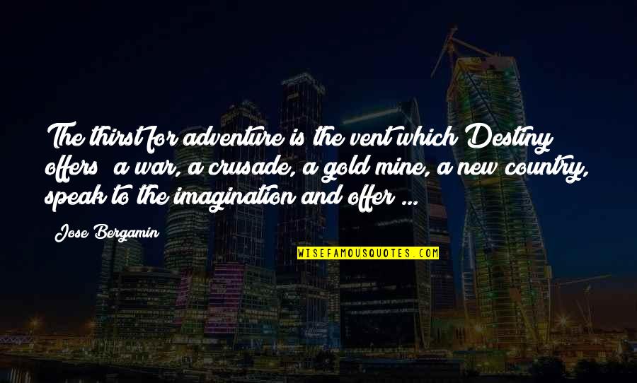 Vent Quotes By Jose Bergamin: The thirst for adventure is the vent which