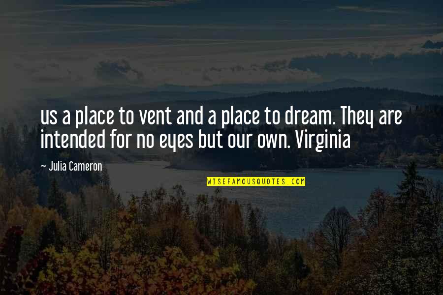 Vent Quotes By Julia Cameron: us a place to vent and a place