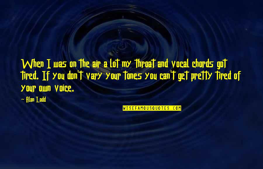 Vent To God Quotes By Alan Ladd: When I was on the air a lot