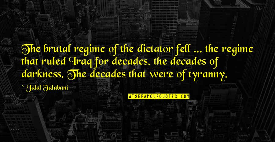 Vent Your Anger Quotes By Jalal Talabani: The brutal regime of the dictator fell ... Vent Your Anger Quotes By Jalal Talabani: The brutal regime of the dictator fell ...