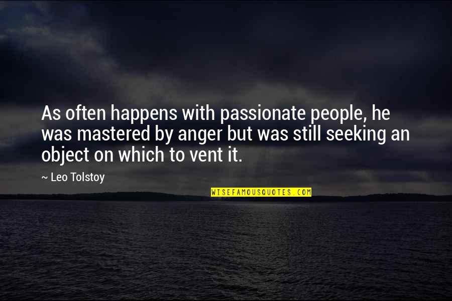 Vent Your Anger Quotes By Leo Tolstoy: As often happens with passionate people, he was Vent Your Anger Quotes By Leo Tolstoy: As often happens with passionate people, he was