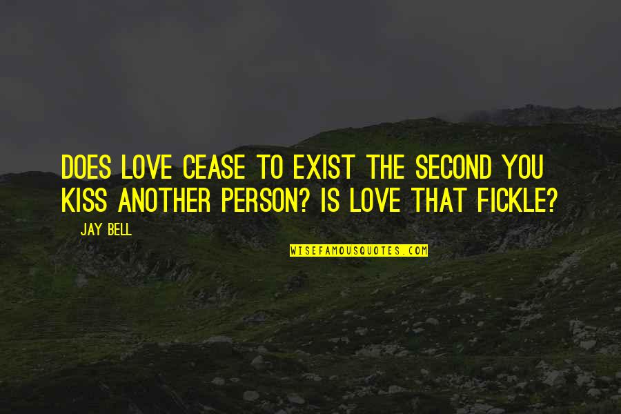 Ventajas Del Quotes By Jay Bell: Does love cease to exist the second you