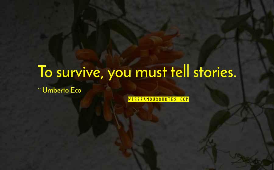 Ventanilla De Salud Quotes By Umberto Eco: To survive, you must tell stories.
