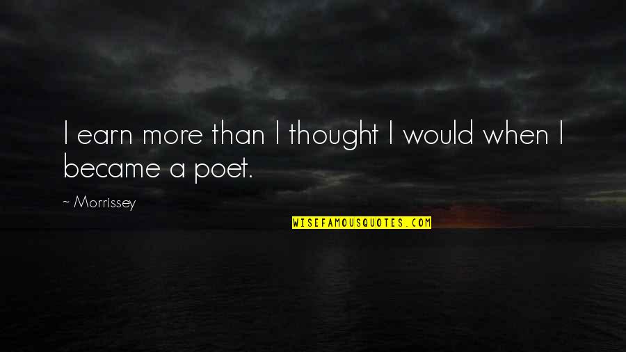 Ventanni E Quotes By Morrissey: I earn more than I thought I would