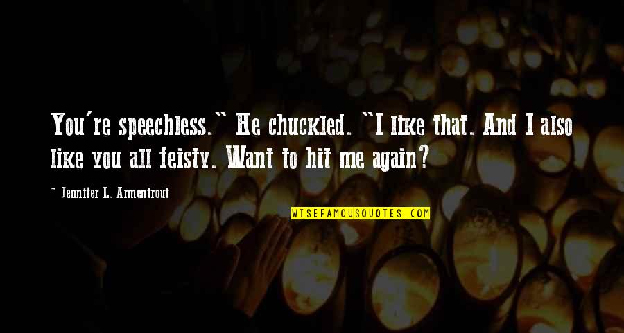 Venteicher Auction Quotes By Jennifer L. Armentrout: You're speechless." He chuckled. "I like that. And