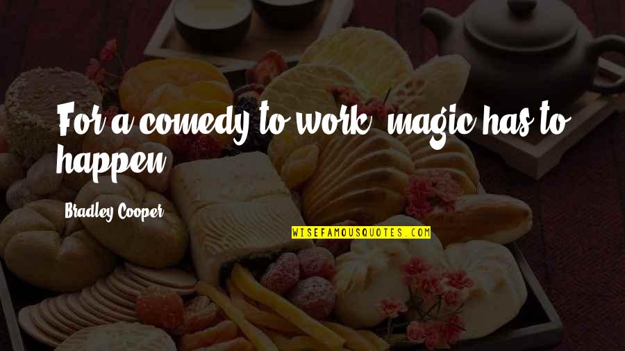 Venteicher Heating Quotes By Bradley Cooper: For a comedy to work, magic has to Venteicher Heating Quotes By Bradley Cooper: For a comedy to work, magic has to