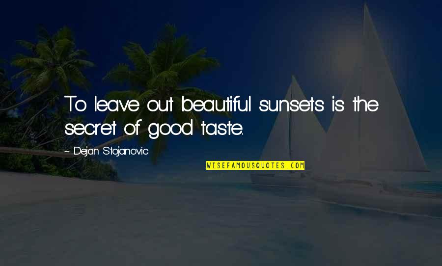 Venteicher New Hampton Quotes By Dejan Stojanovic: To leave out beautiful sunsets is the secret