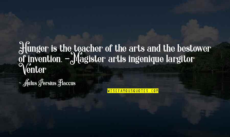 Venter Quotes By Aulus Persius Flaccus: Hunger is the teacher of the arts and