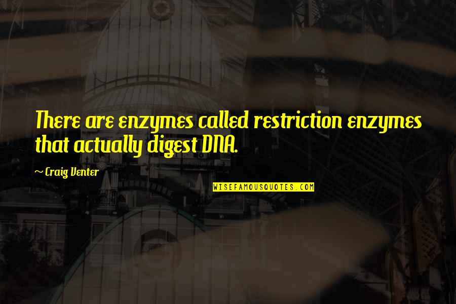 Venter Quotes By Craig Venter: There are enzymes called restriction enzymes that actually