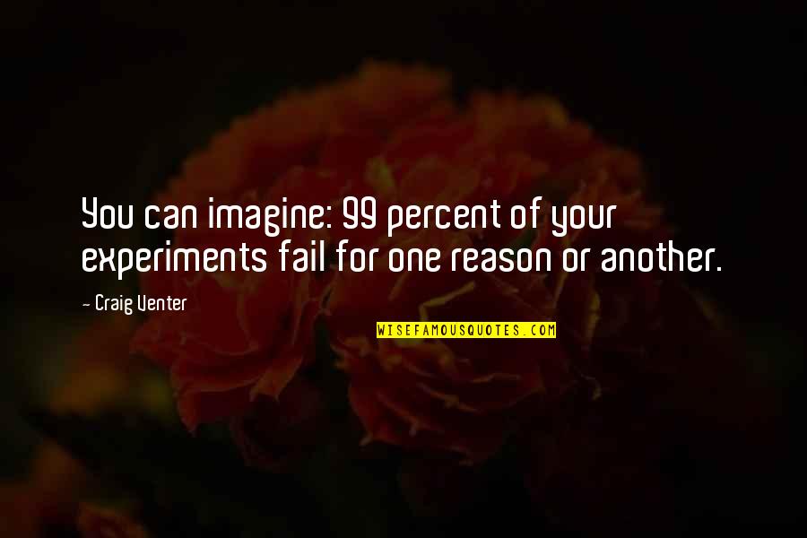 Venter Quotes By Craig Venter: You can imagine: 99 percent of your experiments