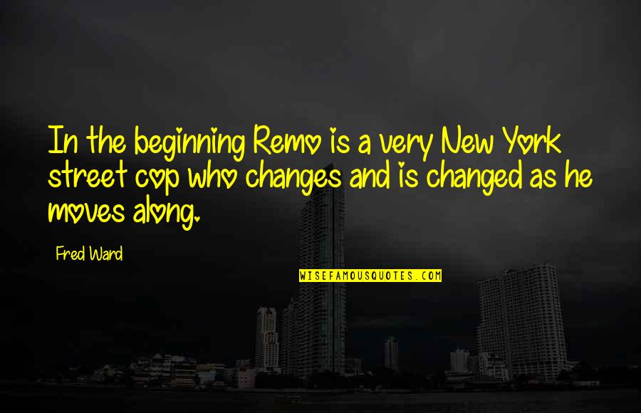 Ventered Quotes By Fred Ward: In the beginning Remo is a very New