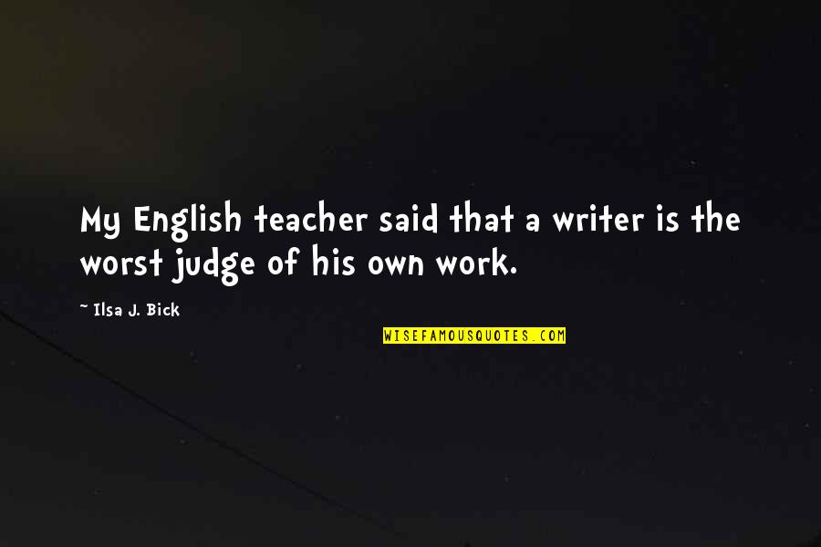 Venticinque Obituary Quotes By Ilsa J. Bick: My English teacher said that a writer is