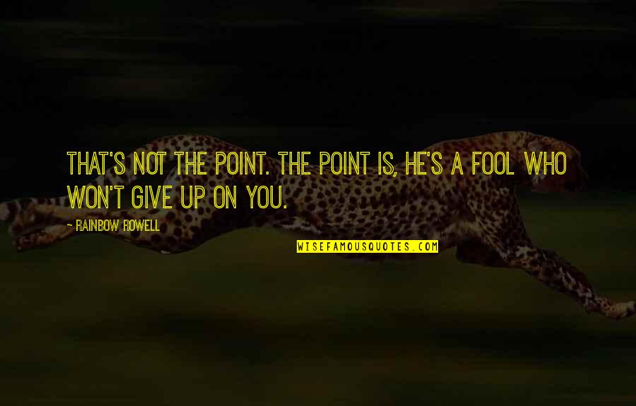 Venticinquessimo Quotes By Rainbow Rowell: That's not the point. The point is, he's