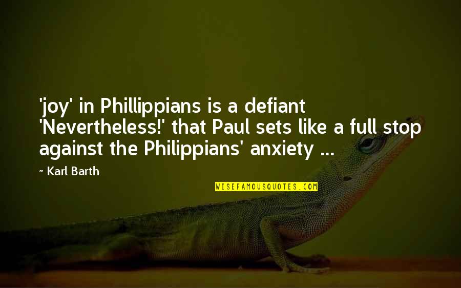Ventilating Needles Quotes By Karl Barth: 'joy' in Phillippians is a defiant 'Nevertheless!' that