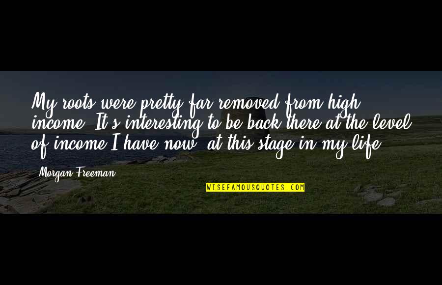 Ventilating Needles Quotes By Morgan Freeman: My roots were pretty far removed from high