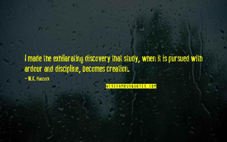 Ventilating Needles Quotes By W.K. Hancock: I made the exhilarating discovery that study, when