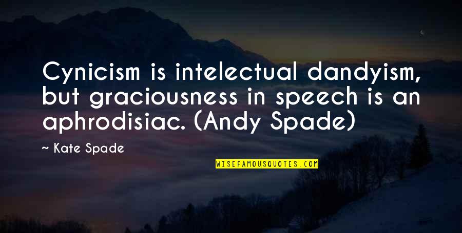 Ventilation Direct Quotes By Kate Spade: Cynicism is intelectual dandyism, but graciousness in speech Ventilation Direct Quotes By Kate Spade: Cynicism is intelectual dandyism, but graciousness in speech