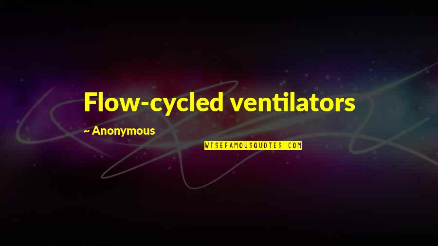 Ventilators Quotes By Anonymous: Flow-cycled ventilators Ventilators Quotes By Anonymous: Flow-cycled ventilators