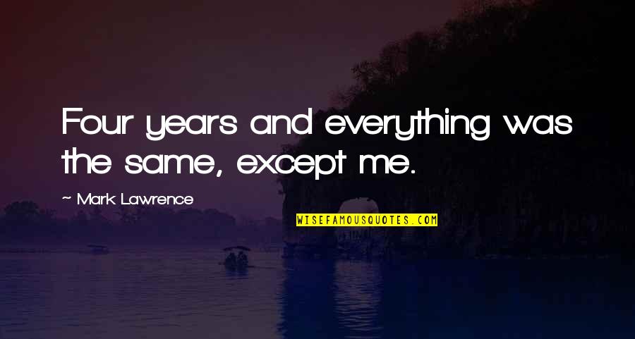 Ventilators Quotes By Mark Lawrence: Four years and everything was the same, except Ventilators Quotes By Mark Lawrence: Four years and everything was the same, except