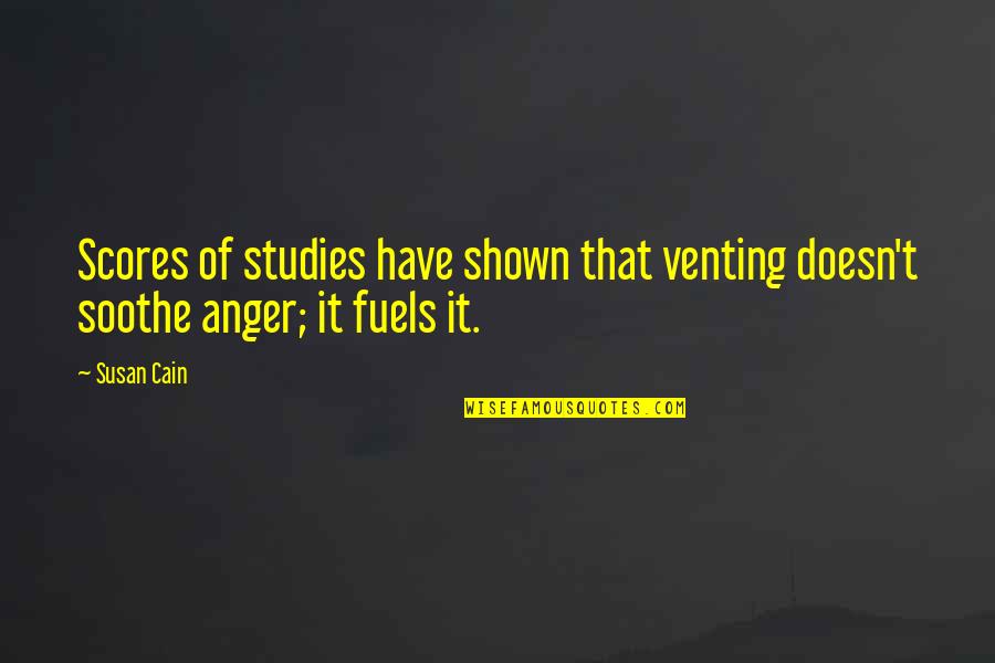 Venting Anger Quotes By Susan Cain: Scores of studies have shown that venting doesn't