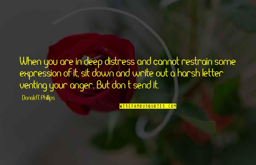 Venting Quotes By Donald T. Phillips: When you are in deep distress and cannot Venting Quotes By Donald T. Phillips: When you are in deep distress and cannot