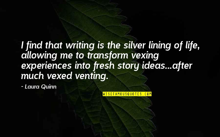 Venting Quotes By Laura Quinn: I find that writing is the silver lining Venting Quotes By Laura Quinn: I find that writing is the silver lining