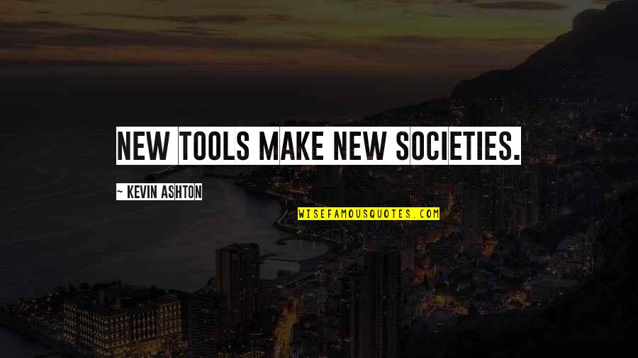 Ventricular Bigeminy Quotes By Kevin Ashton: New tools make new societies. Ventricular Bigeminy Quotes By Kevin Ashton: New tools make new societies.