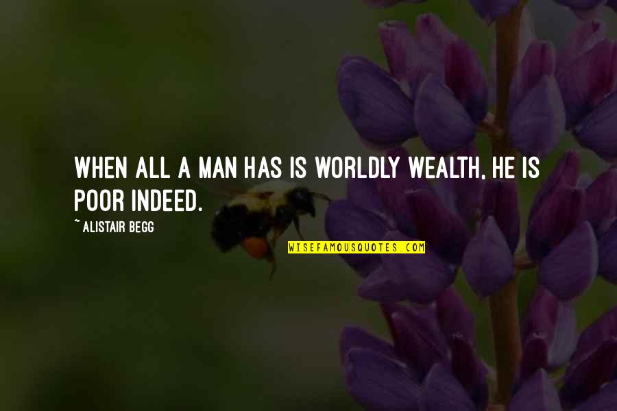 Ventricular Fibrillation Quotes By Alistair Begg: When all a man has is worldly wealth, Ventricular Fibrillation Quotes By Alistair Begg: When all a man has is worldly wealth,