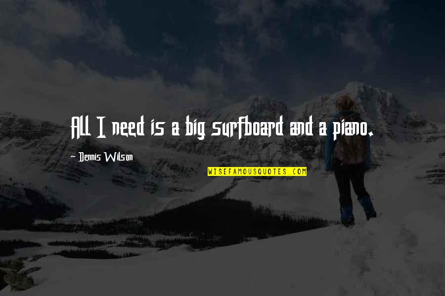 Ventricular Fibrillation Quotes By Dennis Wilson: All I need is a big surfboard and Ventricular Fibrillation Quotes By Dennis Wilson: All I need is a big surfboard and