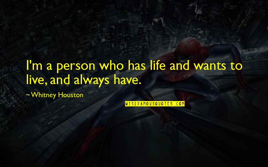 Ventricular Quotes By Whitney Houston: I'm a person who has life and wants