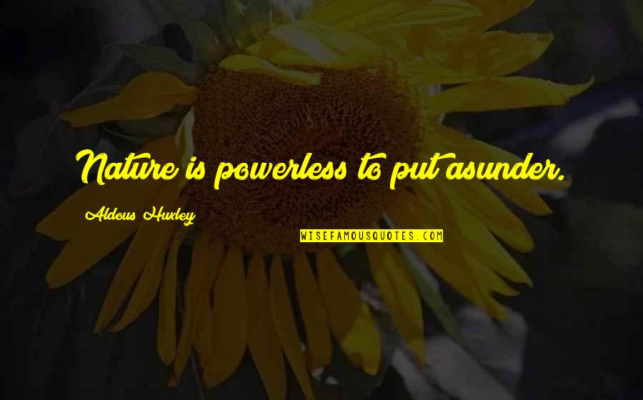 Ventriloquism Quotes By Aldous Huxley: Nature is powerless to put asunder. Ventriloquism Quotes By Aldous Huxley: Nature is powerless to put asunder.