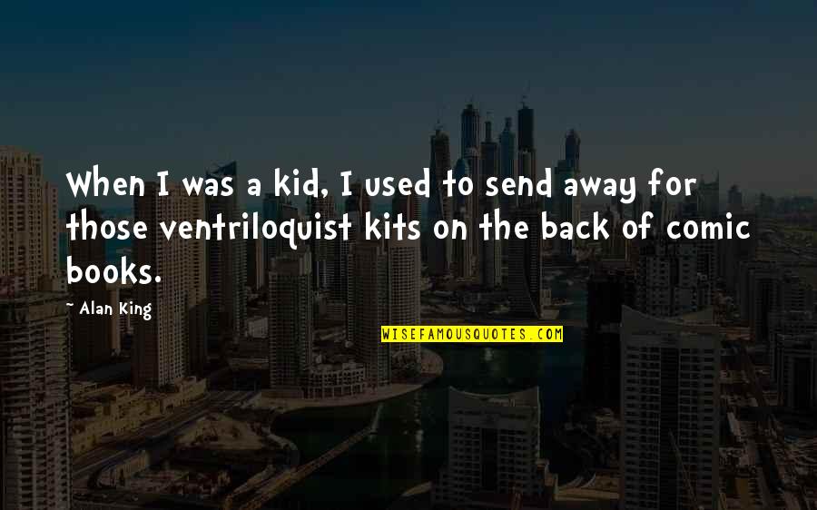 Ventriloquist Quotes By Alan King: When I was a kid, I used to