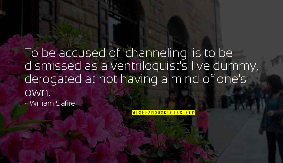 Ventriloquist Quotes By William Safire: To be accused of 'channeling' is to be