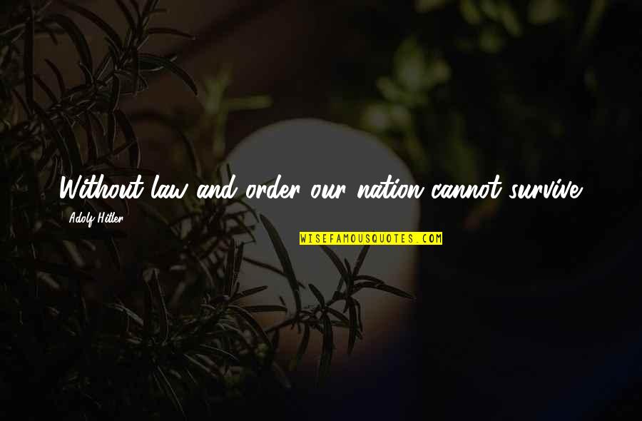 Ventris Pedal Quotes By Adolf Hitler: Without law and order our nation cannot survive.