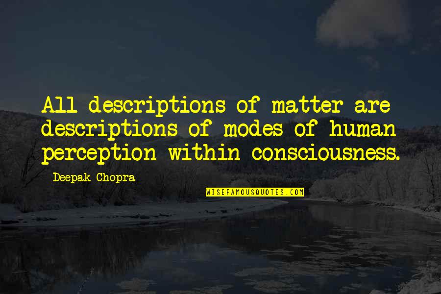 Ventris Pedal Quotes By Deepak Chopra: All descriptions of matter are descriptions of modes