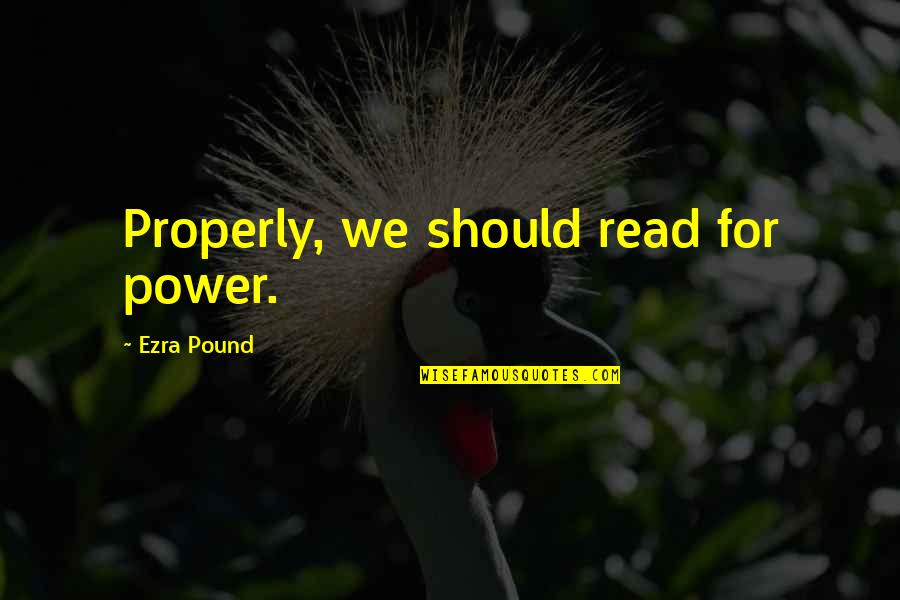Ventrue Vampire Quotes By Ezra Pound: Properly, we should read for power.