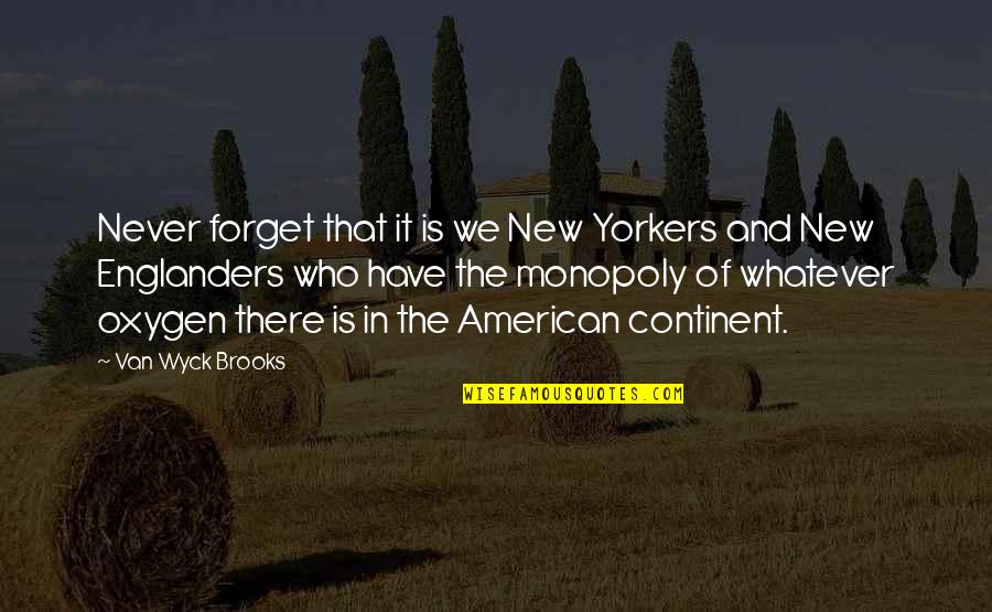 Ventsislav Lazarov Quotes By Van Wyck Brooks: Never forget that it is we New Yorkers