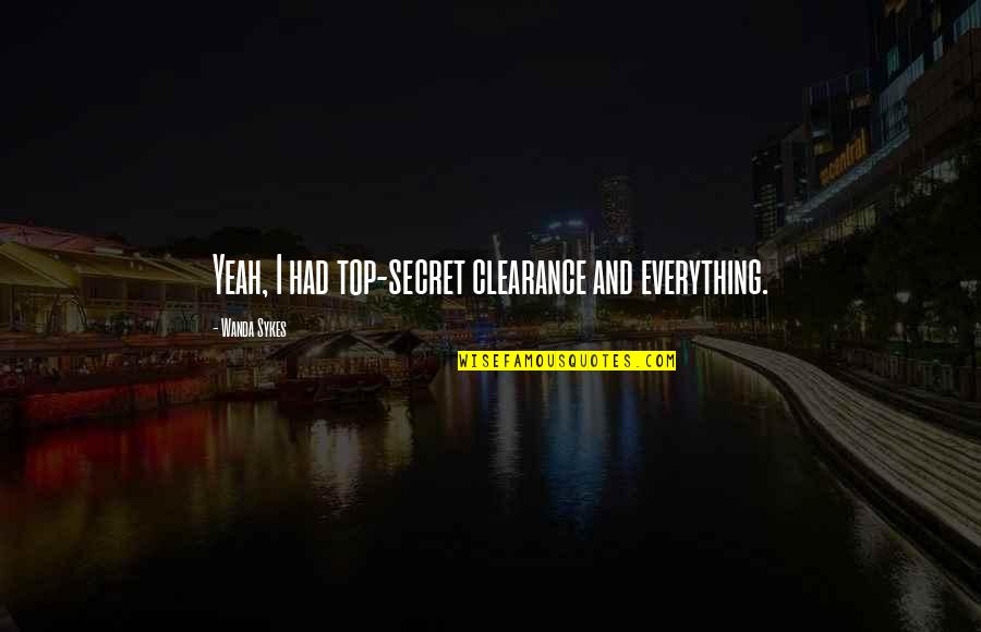 Venturanza And Associates Quotes By Wanda Sykes: Yeah, I had top-secret clearance and everything. Venturanza And Associates Quotes By Wanda Sykes: Yeah, I had top-secret clearance and everything.
